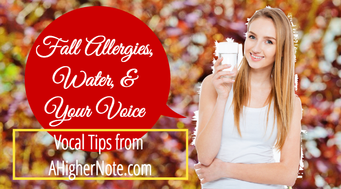 Fall Allergies, Water, & Your Voice: Vocal Tips from AHigherNote.com